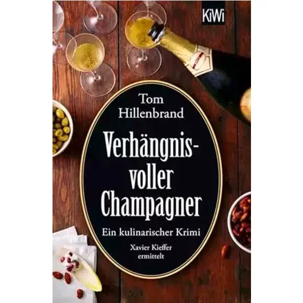 Verhängnisvoller Champagner: Ein kulinarischer Krimi. Xavier Kieffer ermittelt | Der neue Luxemburg-Krimi von SPIEGEL-Bestseller-Autor Tom H - Tom Hillenbrand