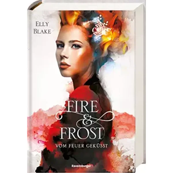 Fire & Frost, Band 2: Vom Feuer geküsst - Elly Blake