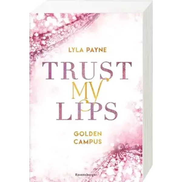 Trust My Lips - Golden-Campus-Trilogie, Band 2 (Prickelnde New-Adult-Romance auf der glamourösen Golden Isles Academy. Für alle Fans von KIS - Lyla Payne