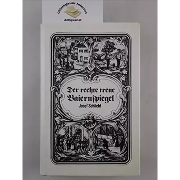 Josef Schlicht, der rechte treue Baiernspiegel: Eine Einfuhrung in Leben und Werk des Klassikers der bairischen Volkskunde (Rosenheimer Rari - rupert-sigl