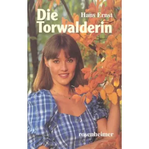Die Torwalderin: Roman - Hans Ernst