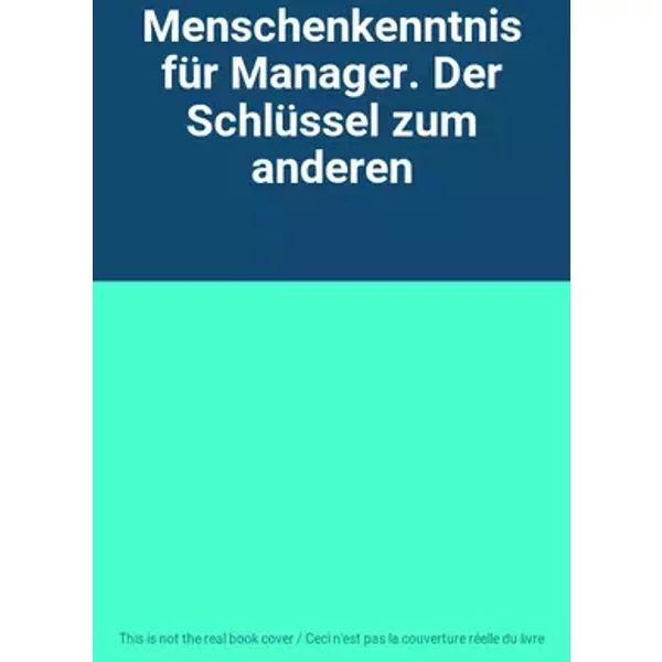 Menschenkenntnis für Manager. Der Schlüssel zum anderen