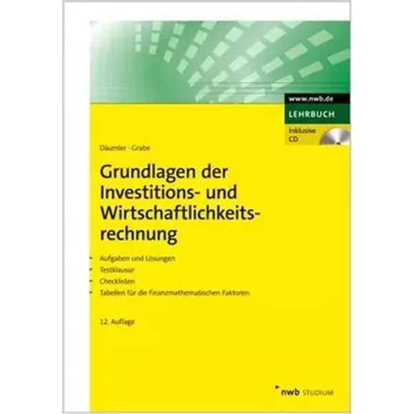 Grundlagen der Investitions- und Wirtschaftlichkeitsrechnung. Aufgaben und Lösungen. Testklausur. Checklisten. Tabellen für die finanzmathem - Klaus-Dieter Däumler, Jürgen Grabe