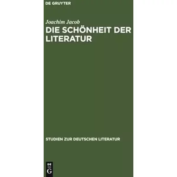 Die Schönheit der Literatur: Zur Geschichte eines Problems von Gorgias bis Max Bense (Studien zur deutschen Literatur, 183, Band 183) - Joachim Jacob
