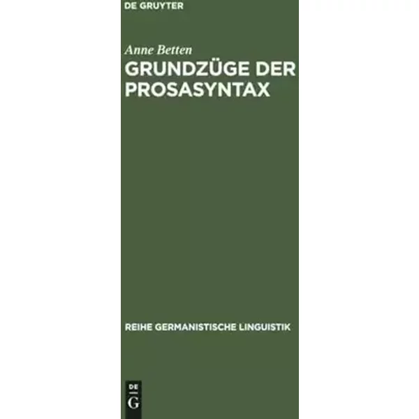 Grundzüge der Prosasyntax: Stilprägende Entwicklungen vom Althochdeutschen zum Neuhochdeutschen (Reihe Germanistische Linguistik, 82, Band 8 - Anne Betten