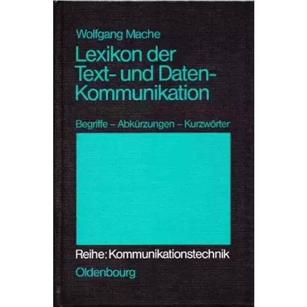 Lexikon der Text- und Datenkommunikation: Begriffe - Abkürzungen - Kurzwörter - Wolfgang Mache