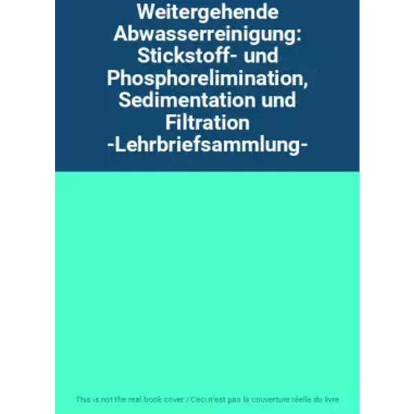 Weitergehende Abwasserreinigung: Stickstoff- und Phosphorelimination, Sedimentation und Filtration -Lehrbriefsammlung-