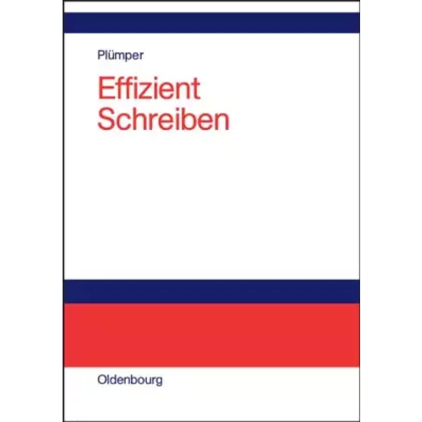 Effizient Schreiben: Leitfaden zum Verfassen von Qualifizierungsarbeiten und wissenschaftlichen Texten - Thomas Plümper