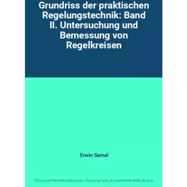 Grundriss der praktischen Regelungstechnik: Band II. Untersuchung und Bemessung von Regelkreisen - Erwin Samal
