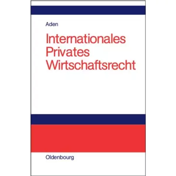 Internationales Privates Wirtschaftsrecht - Menno Aden