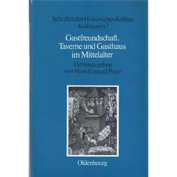 Gastfreundschaft, Taverne und Gasthaus im Mittelalter - Hans Conrad Peyer