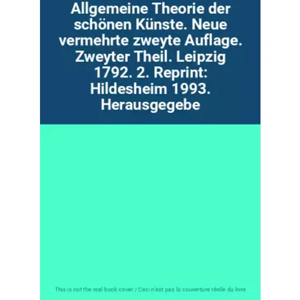 Allgemeine Theorie der schönen Künste. Neue vermehrte zweyte Auflage. Zweyter Theil. Leipzig 1792. 2. Reprint: Hildesheim 1993. Herausgegebe