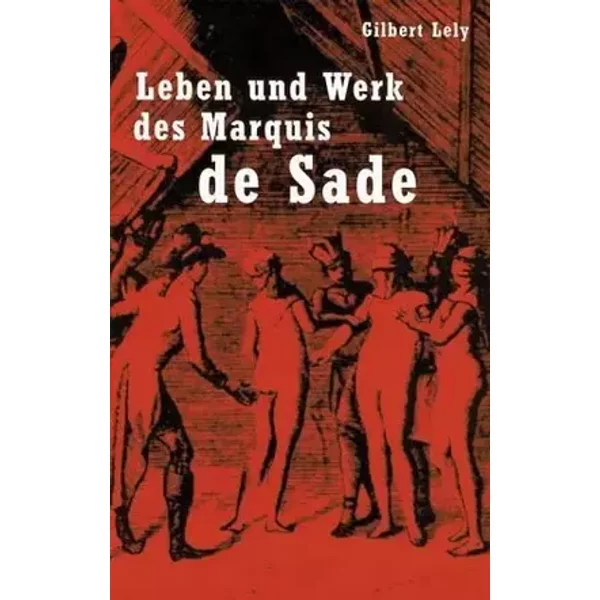 Leben und Werk des Marquis de Sade - Gilbert Lely