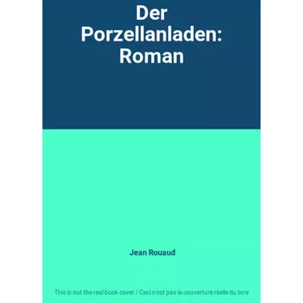 Der Porzellanladen: Roman - Jean Rouaud