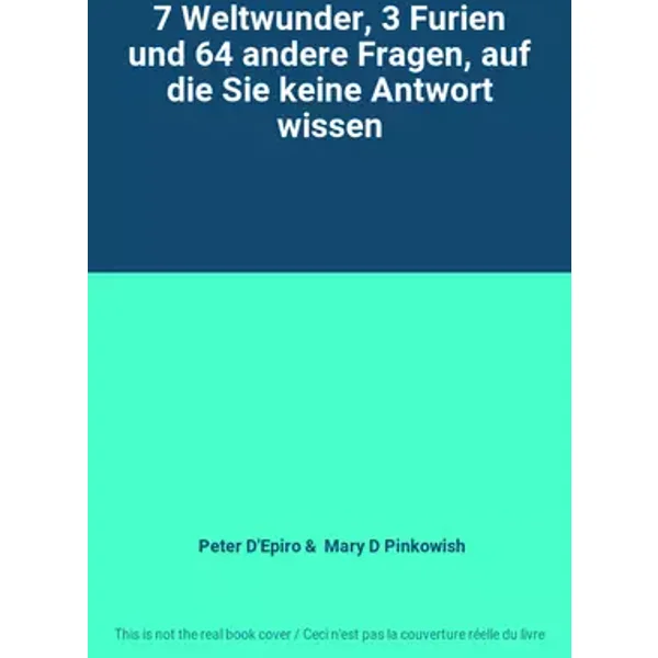 7 Weltwunder, 3 Furien und 64 andere Fragen, auf die Sie keine Antwort wissen - Peter D'Epiro, Mary D Pinkowish