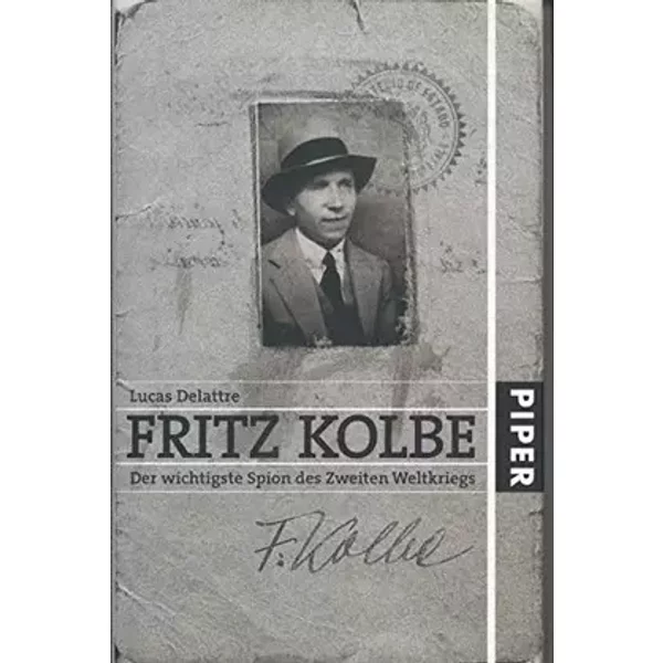 Fritz Kolbe: Der wichtigste Spion des Zweiten Weltkriegs - Lucas Delattre