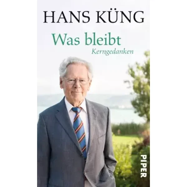 Was bleibt: Kerngedanken - Hans Küng