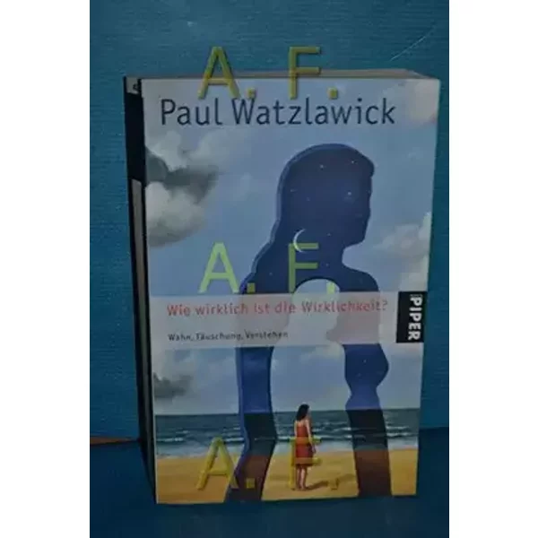 Wie wirklich ist die Wirklichkeit? - Paul Watzlawick