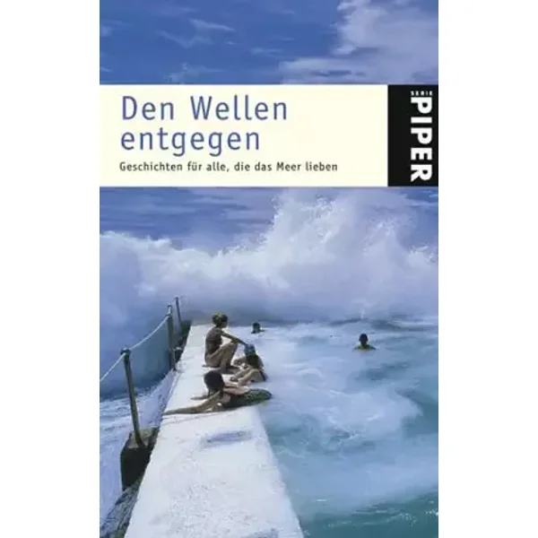 Den Wellen entgegen: Geschichten für alle, die das Meer lieben (Piper Taschenbuch, Band 3920) - Thomas Peter