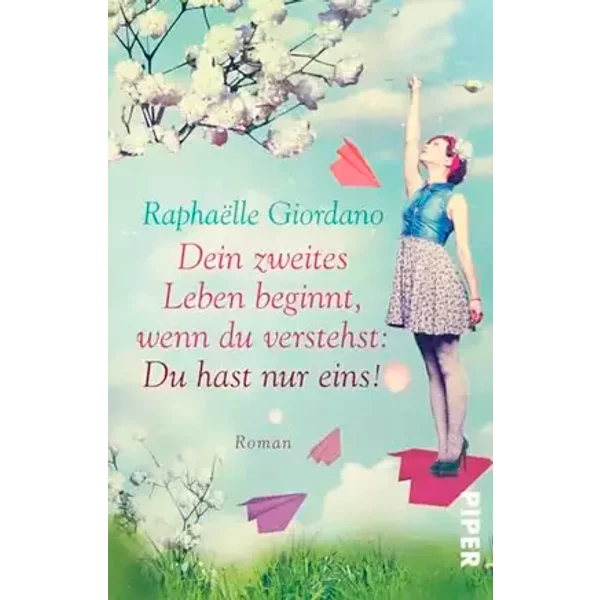 Dein zweites Leben beginnt, wenn du verstehst: Du hast nur eins!: Roman - Raphaëlle Giordano
