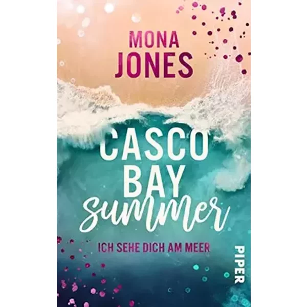 Casco Bay Summer. Ich sehe dich am Meer: Roman | Liebesgeschichte vor der stürmischen Küste Maines - Mona Jones