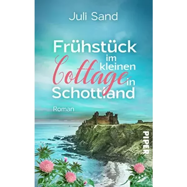 Frühstück im kleinen Cottage in Schottland (Bright Blossom Cottage 1): Roman | Liebesroman mit Feelgood-Flair in den Highlands - Juli Sand