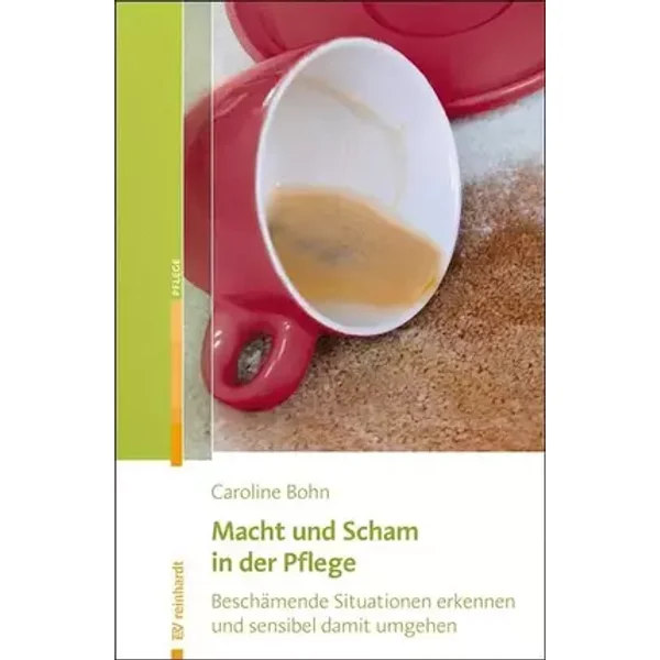 Macht und Scham in der Pflege: Beschämende Situationen erkennen und sensibel damit umgehen - Caroline Bohn