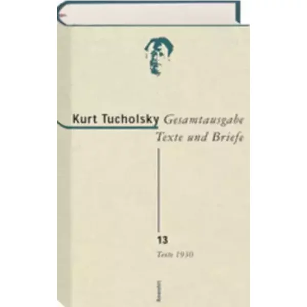 Gesamtausgabe Texte und Briefe 13: Texte 1930 (Tucholsky: Gesamtausgabe Texte und Briefe, Band 13) - Kurt Tucholsky
