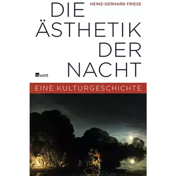 Die Ästhetik der Nacht: Eine Kulturgeschichte - Heinz-Gerhard Friese