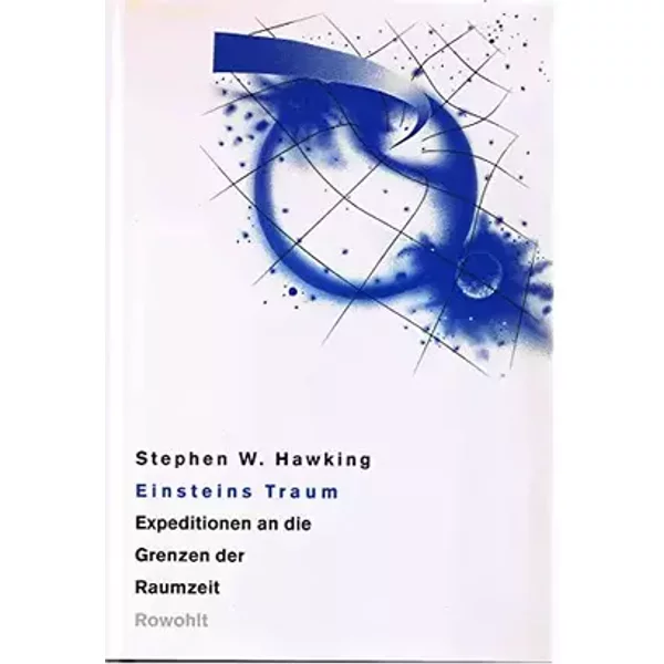 Einsteins Traum. Expeditionen an die Grenzen der Raumzeit - Stephen W. Hawking