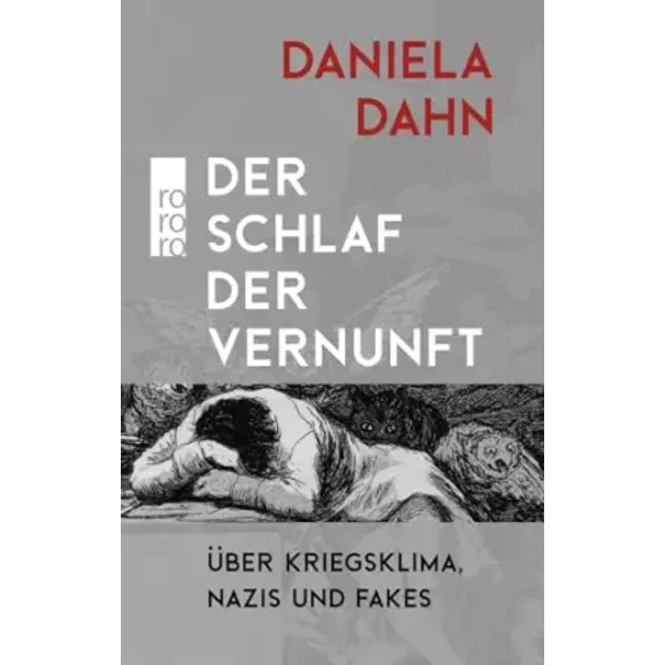 Der Schlaf der Vernunft: Über Kriegsklima, Nazis und Fakes - Daniela Dahn