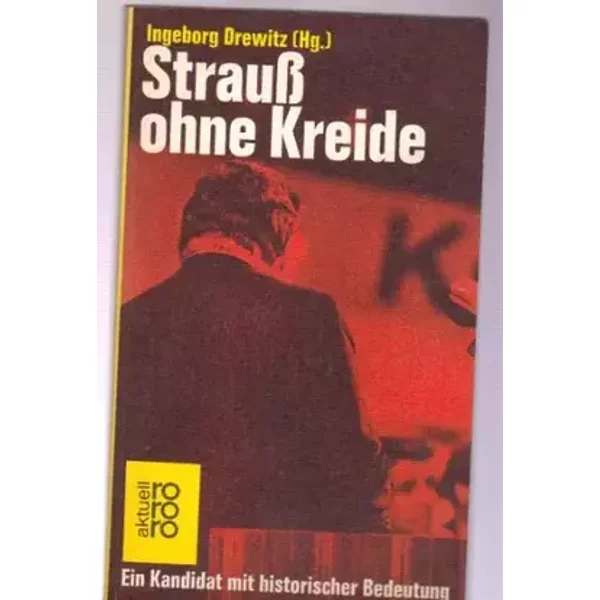Strauß ohne Kreide. Ein Kandidat mit historischer Bedeutung. - Ingeborg Drewitz
