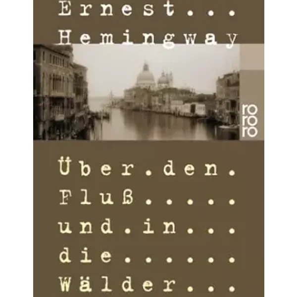 Über den Fluß und in die Wälder - Ernest Hemingway