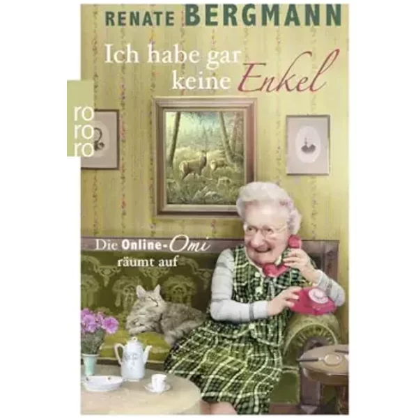 Ich habe gar keine Enkel: Die Online-Omi räumt auf - Renate Bergmann