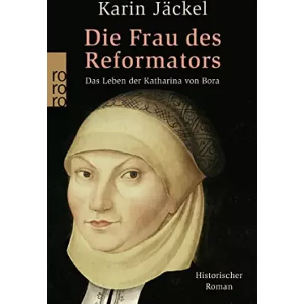 Die Frau Des Reformators: Das Leben Der Katharina Von Bora - Karin JäCkel-image