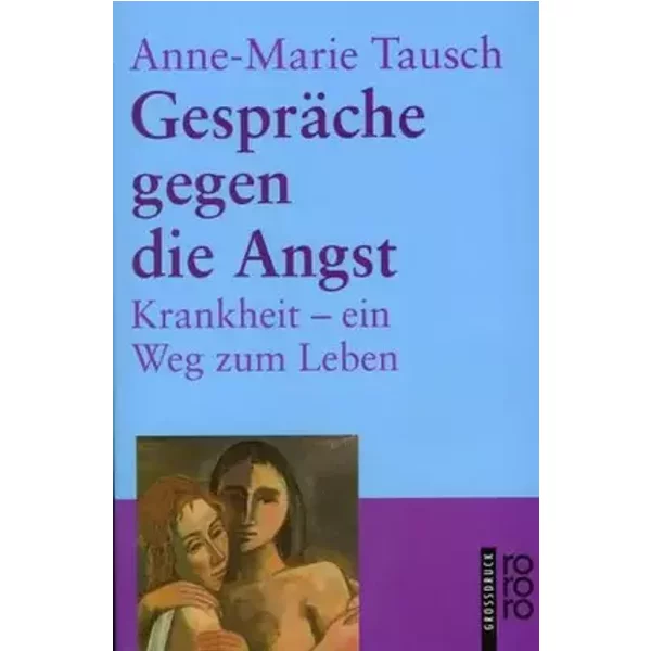Gespräche gegen die Angst: Krankheit - ein Weg zum Leben (rororo Grossdruck) - Anne M Tausch