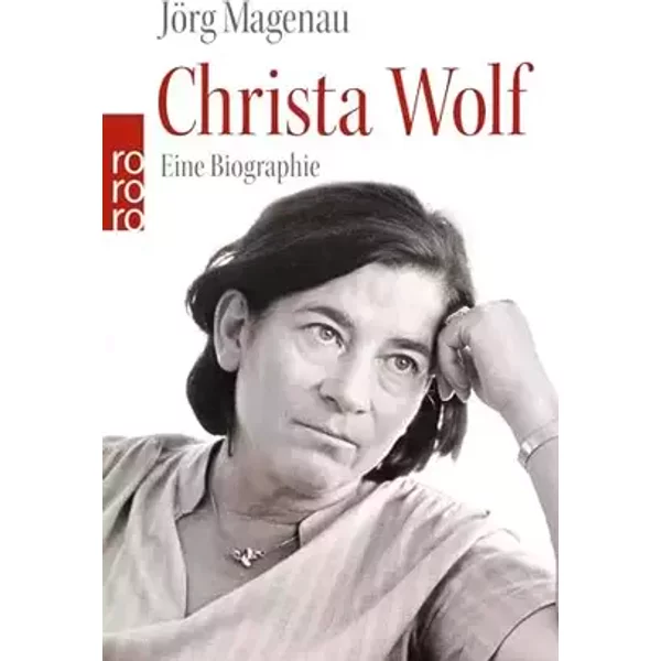 Christa Wolf: Eine Biographie (Rowohlt Monographie) - Jörg Magenau