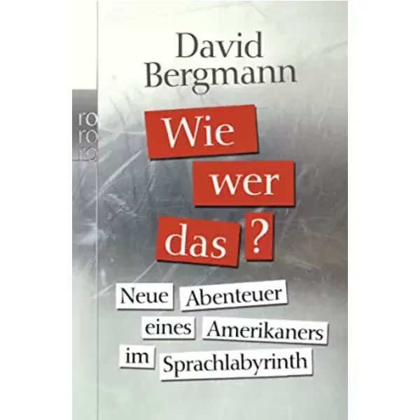 Wie, wer, das?: Neue Abenteuer eines Amerikaners im Sprachlabyrinth