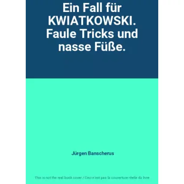 Ein Fall FüR Kwiatkowski. Faule Tricks Und Nasse FüßE. - JüRgen Banscherus-image