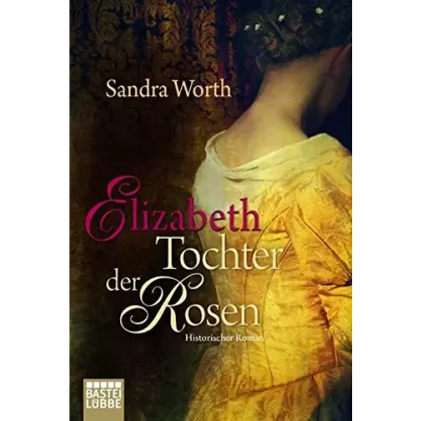 Elizabeth - Tochter Der Rosen: Historischer Roman - Sandra Worth-image