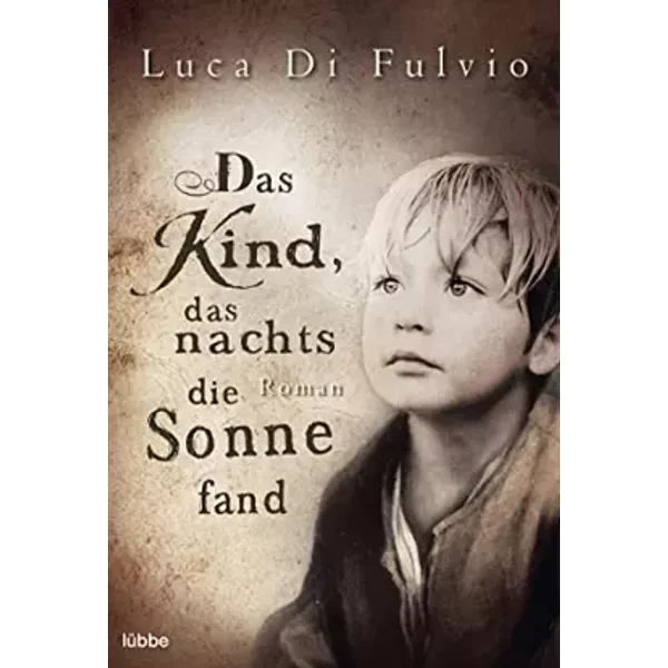 Das Kind, Das Nachts Die Sonne Fand: Roman - Luca Di Fulvio-image