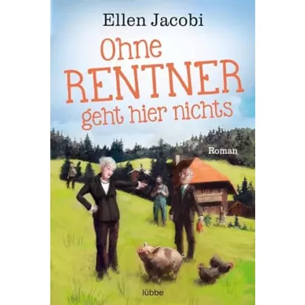 Ohne Rentner geht hier nichts: Roman - Ellen Jacobi