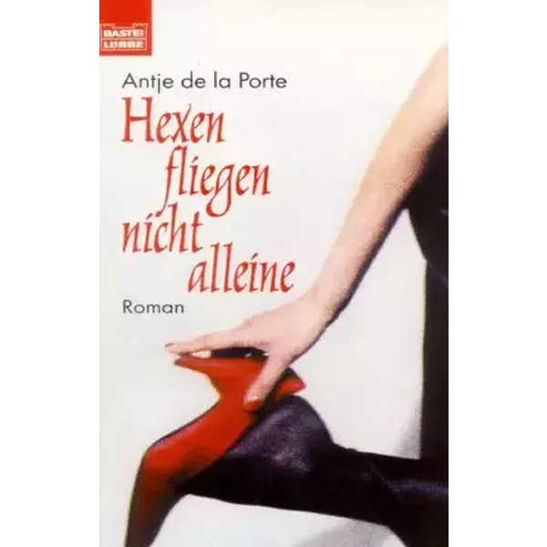 Hexen fliegen nicht alleine (Allgemeine Reihe. Bastei Lübbe Taschenbücher) - Antje de la Porte