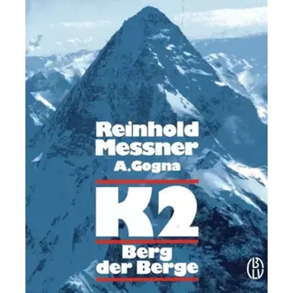 K2 der Berg der Berge - Reinhold Messner, Alessandro Gogna