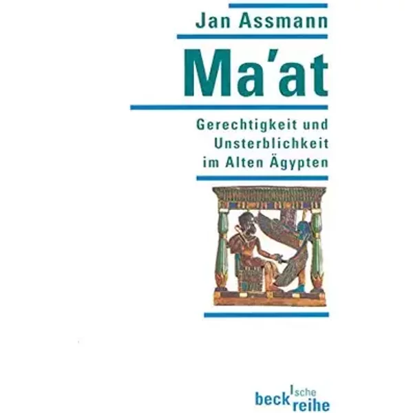 Ma'at. Gerechtigkeit und Unsterblichkeit im Alten Ägypten. - Jan Assmann