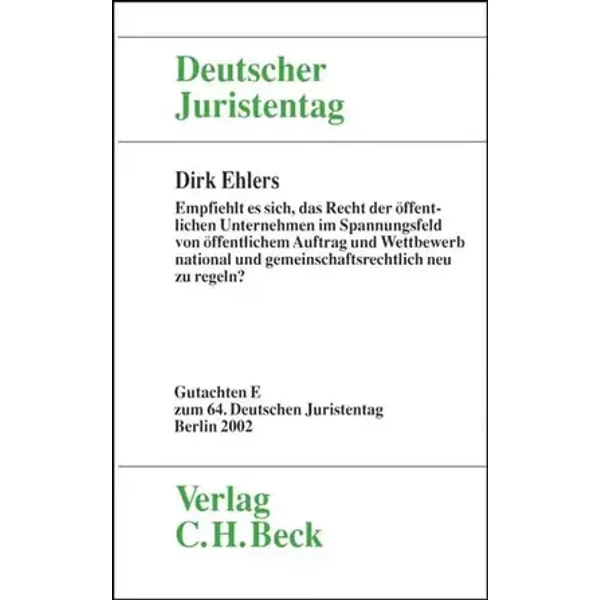 Verhandlungen des 64. Deutschen Juristentages in Berlin 2002 Bd. I Tl. E: Empfiehlt es sich, das Recht der öffentlichen Unternehmen im Spann - Dirk Ehlers