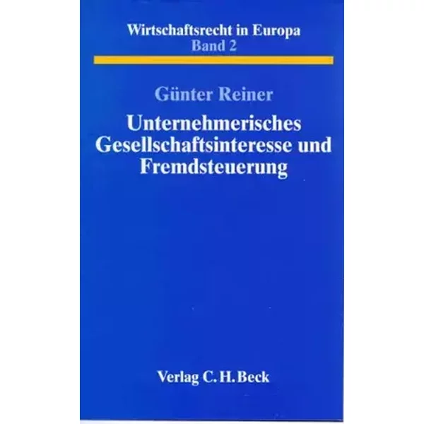 Unternehmerisches Gesellschaftsinteresse und Fremdsteuerung: Eine rechtsvergleichende Studie zum Schutz der Kapitalgesellschaft vor dem Mißb - unknown author