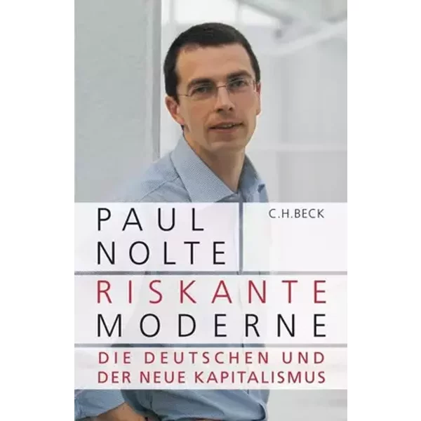 Riskante Moderne: Die Deutschen und der neue Kapitalismus - Paul Nolte