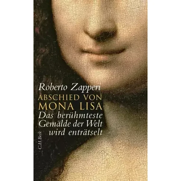 Abschied von Mona Lisa: Das berühmteste Gemälde der Welt wird enträtselt - Roberto Zapperi