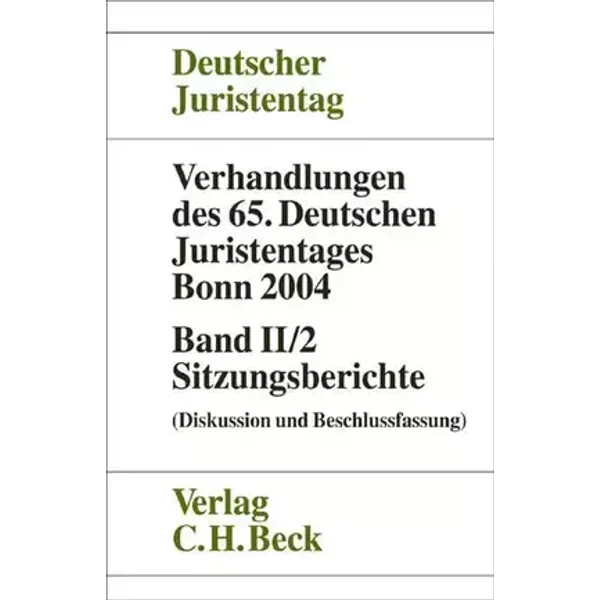 Verhandlungen des 65. Deutschen Juristentages Bonn 2004 Bd. II/2: Sitzungsberichte: Diskussion und Beschlussfassung (Verhandlungen des Deuts